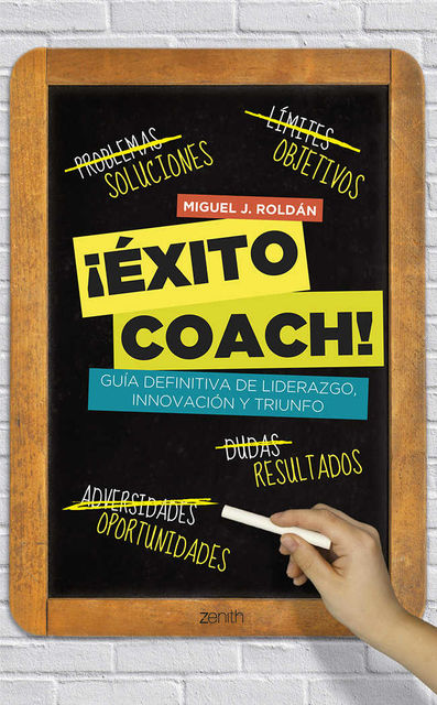 Éxito coach!: Guía definitiva de liderazgo, innovación y triunfo (Spanish Edition), Miguel J. Roldán