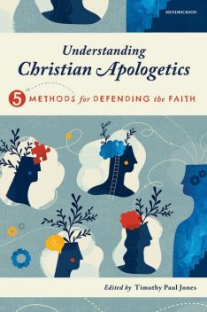 Understanding Christian Apologetics, James Anderson, Sean McDowell, D.A. Horton, Melissa Cain Travis