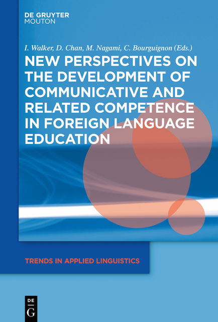 New Perspectives on the Development of Communicative and Related
Competence in Foreign Language Education, Claire Bourguignon, Daniel K.G. Chan, Izumi Walker, Masanori Nagami