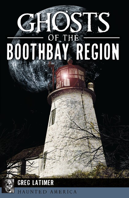 Ghosts of the Boothbay Region, Greg Latimer