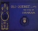 Old Quebec, the city of Champlain, Emily Weaver