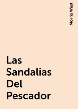 Las Sandalias Del Pescador, Morris West