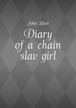 Diary of a chain slav girl, John Silver