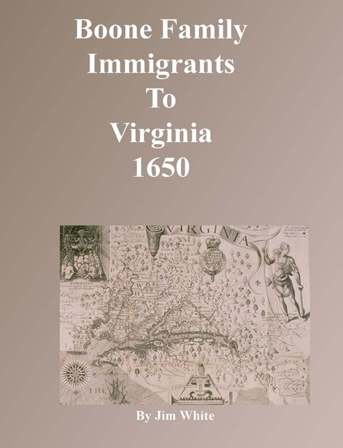 Boone Family Immigrants to Virginia 1650, Jim White