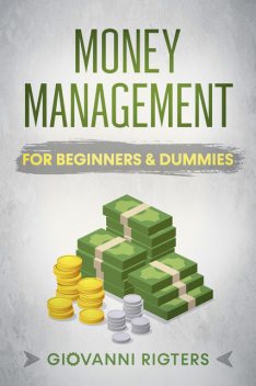 Money Management for Beginners & Dummies, Giovanni Rigters