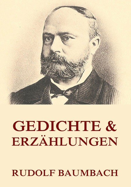 Gedichte & Erzählungen, Rudolf Baumbach
