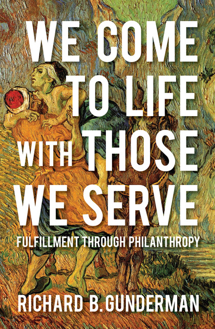 We Come to Life with Those We Serve, RICHARD GUNDERMAN