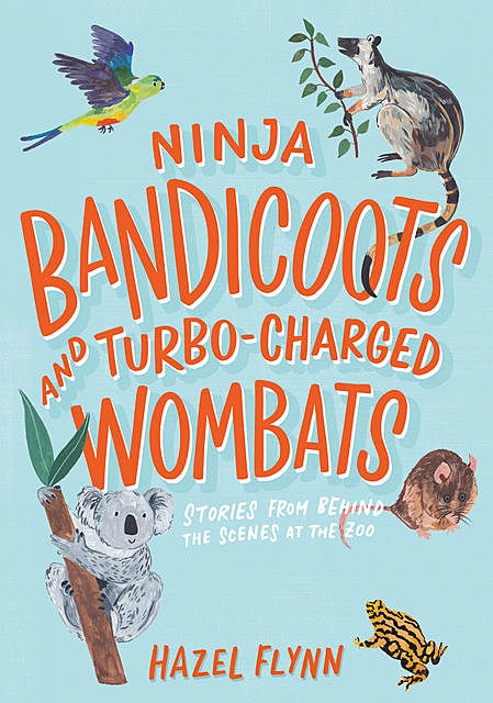 Ninja Bandicoots and Turbo-Charged Wombats, Hazel Flynn