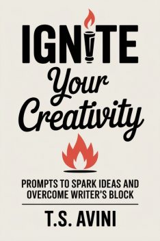 Ignite Your Creativity, T. S Avini