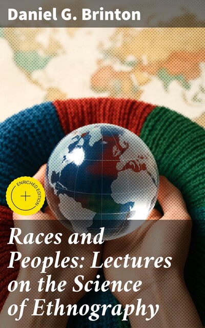 Races and Peoples: Lectures on the Science of Ethnography, Daniel G.Brinton