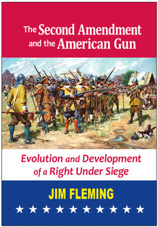 The Second Amendment and the American Gun, Jim Fleming