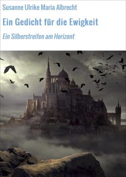 Ein Gedicht für die Ewigkeit, Susanne Ulrike Maria Albrecht