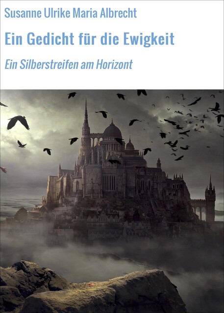Ein Gedicht für die Ewigkeit, Susanne Ulrike Maria Albrecht