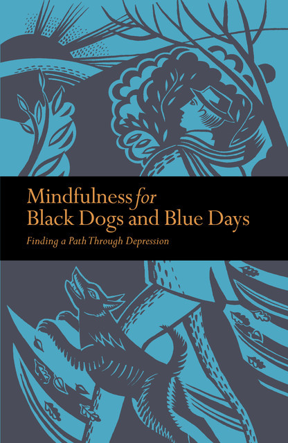 Mindfulness for Black Dogs & Blue Days, Richard Gilpin
