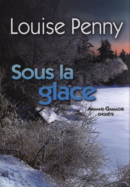 Armand Gamache 02 Sous la glace, Louise Penny