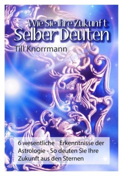 Wie Sie ihre Zukunft selber deuten, Till Knorrmann