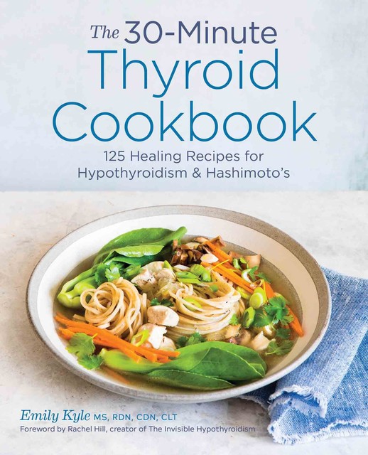 The 30-Minute Thyroid Cookbook, Emily Kyle