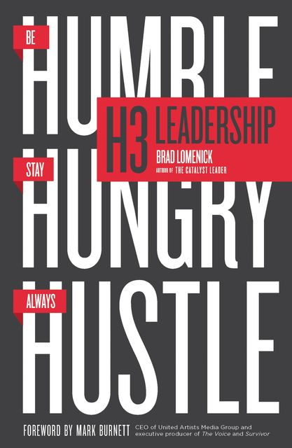 H3 Leadership: Be Humble. Stay Hungry. Always Hustle, Brad Lomenick