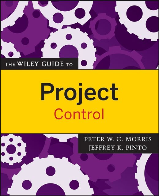 The Wiley Guide to Project Control, Peter Morris, Jeffrey K.Pinto
