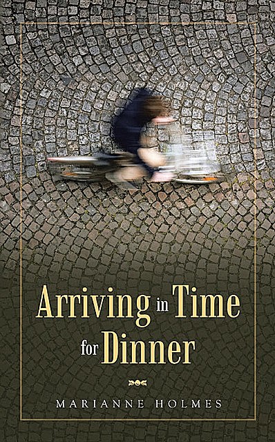 Arriving in Time for Dinner, Marianne Holmes