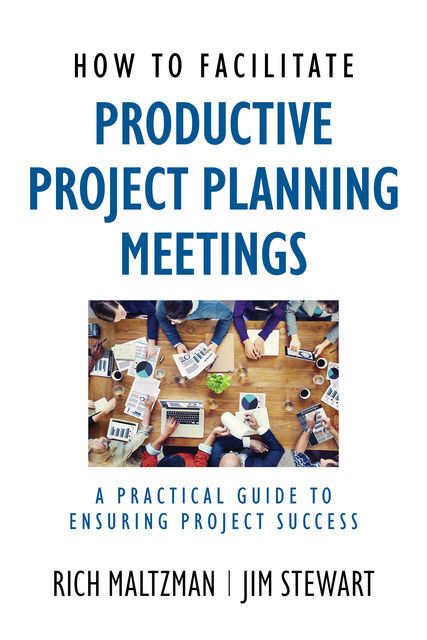 How to Facilitate Productive Project Planning Meetings, Jim Stewart, Rich Maltzman