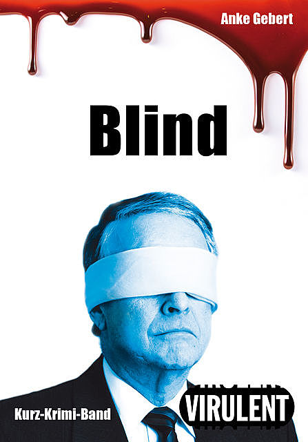 Blind (3 Kurz-Krimis), Anke Gebert