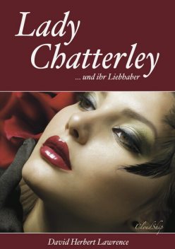 Lady Chatterley (Letzte, unzensierte Version), David Herbert Lawrence
