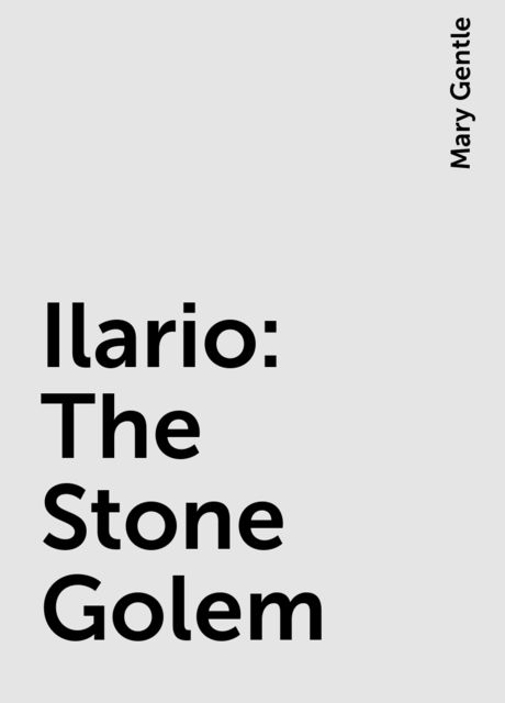 Ilario: The Stone Golem, Mary Gentle