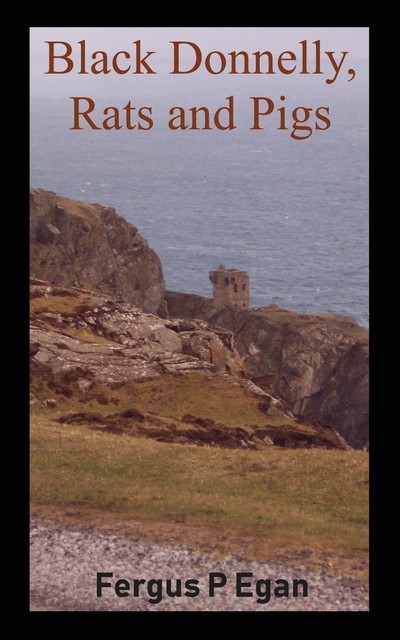 Black Donnelly, Rats and Pigs, Fergus P Egan
