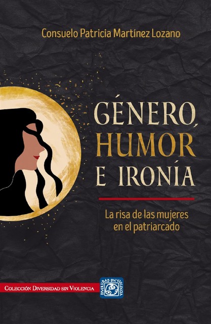 Género, humor e ironía. La risa de las mujeres en el patriarcado, Consuelo Patricia Martínez Lozano