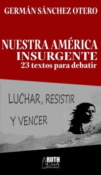 Nuestra América insurgente, Germán Sánchez Otero