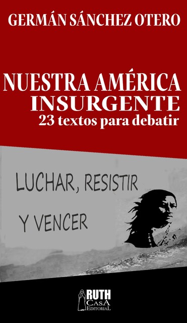Nuestra América insurgente, Germán Sánchez Otero