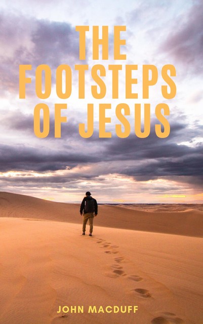 The Footsteps of Jesus, John Macduff