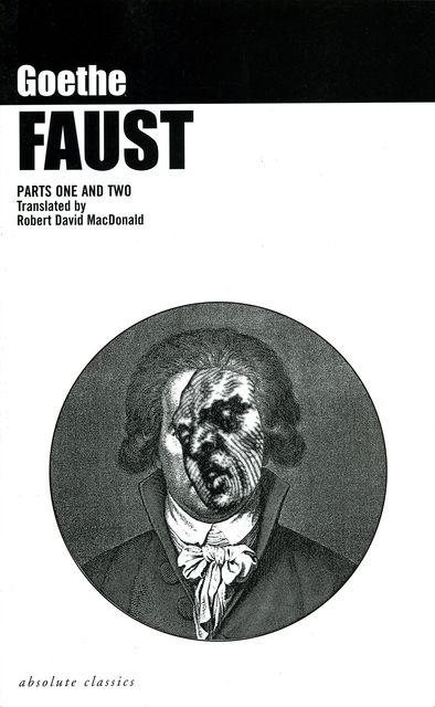 Faust: Parts One and Two (translated by Robert David MacDonald), Johan Wolfgang Von Goethe