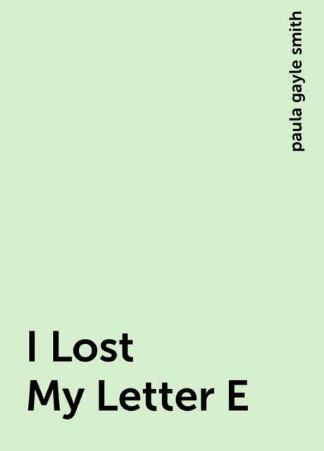 I Lost My Letter E, paula gayle smith