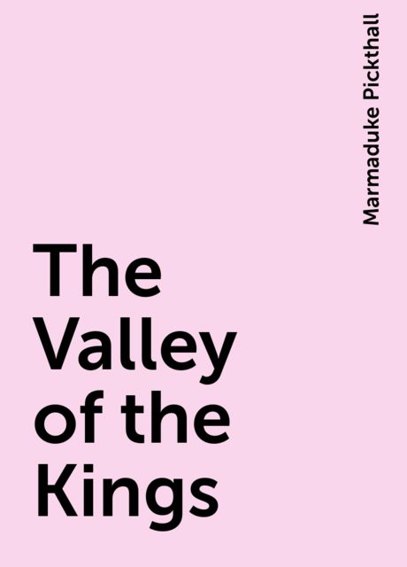 The Valley of the Kings, Marmaduke Pickthall