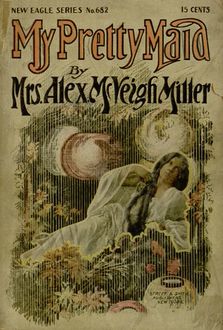 My Pretty Maid, Alex. Mcveigh Miller