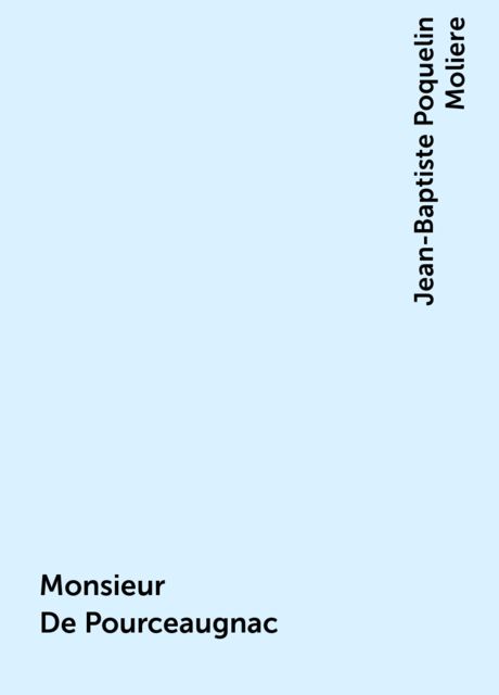 Monsieur De Pourceaugnac, Jean-Baptiste Molière