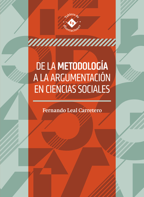 De la metodología a la argumentación en ciencias sociales, Fernando Leal Carretero