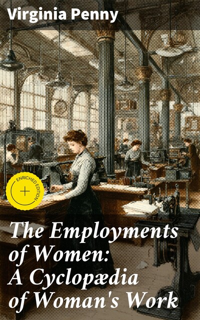 The Employments of Women: A Cyclopædia of Woman's Work, Virginia Penny