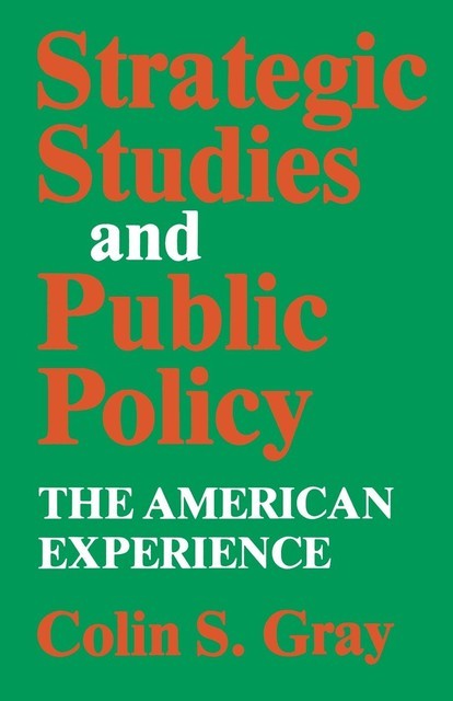 Strategic Studies and Public Policy, Colin S. Gray