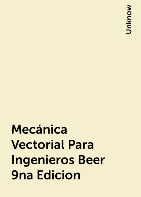 Mecánica Vectorial Para Ingenieros Beer 9na Edicion, Unknow