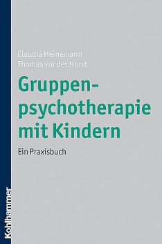 Gruppenpsychotherapie mit Kindern, Claudia Heinemann, Thomas von der Horst