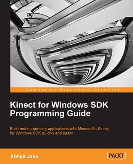 Kinect for Windows SDK Programming Guide, Abhijit Jana