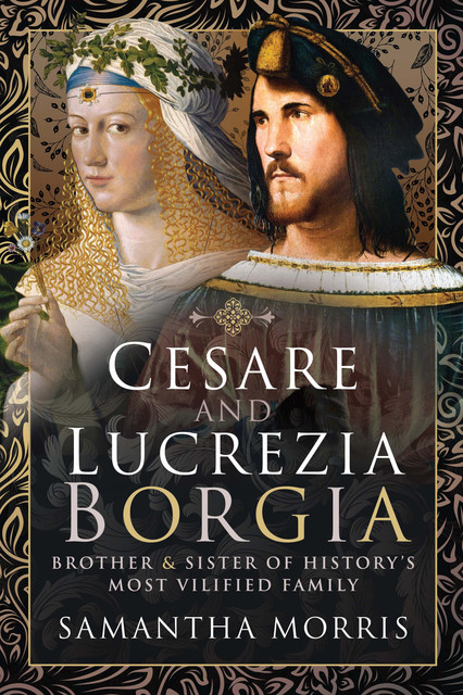 Cesare and Lucrezia Borgia, Samantha Morris