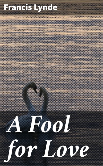 A Fool for Love, Francis Lynde