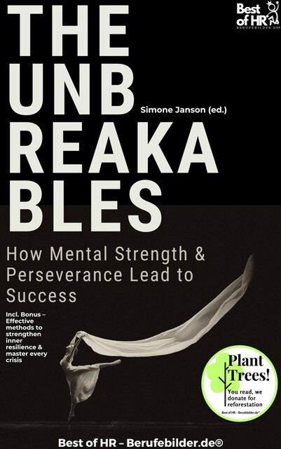 The Unbreakables – How Mental Strength & Perseverance Lead to Success, Simone Janson