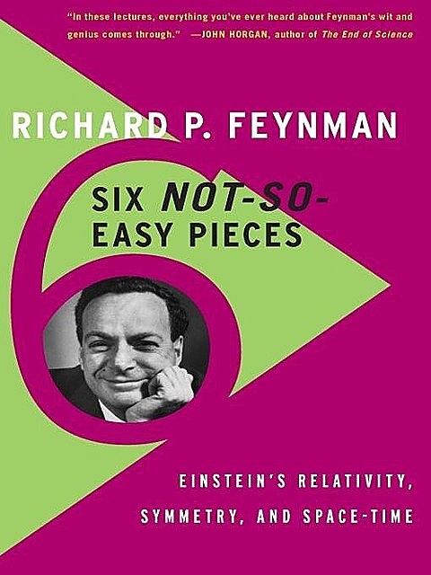 Six Not-So-Easy Pieces: Einstein\'s Relativity, Symmetry, and Space-Time \( PDFDrive.com \).epub, Richard Feynman, Robert Leighton, Matthew Sands