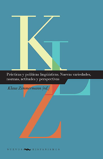 Prácticas y políticas lingüísticas. Nuevas variedades, normas, actitudes y perspectivas, Klaus Zimmermann