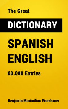 The Great Dictionary Spanish – English, Benjamin Maximilian Eisenhauer